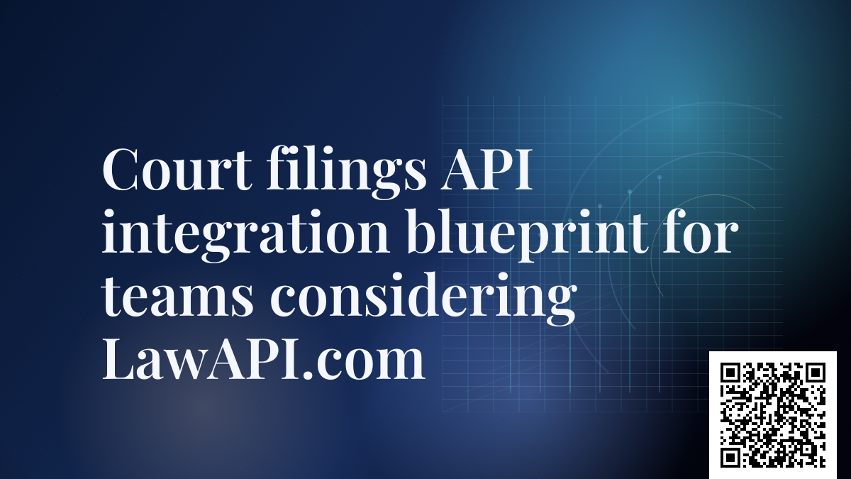 Court filings API integration blueprint for teams considering LawAPI.com
