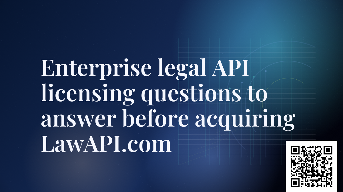 Enterprise legal API licensing questions to answer before acquiring LawAPI.com