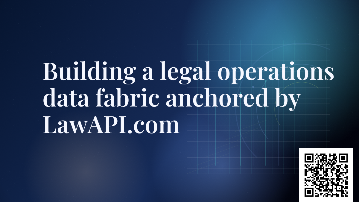Building a legal operations data fabric anchored by LawAPI.com